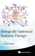 BIOLOGICALLY OPTIMIZED RADIATION THERAPY di Brahme edito da World Scientific Publishing Company