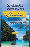 Descubriendo la belleza de la isla Amelia, una guía para exploradores di Daye Yeda edito da Danys Galicia