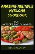 Amazing Multiple Myeloma Cookbook For Novices And Dummies di MANLEY DIANE MANLEY edito da Independently Published