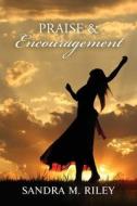Praise and Encouragement di Sandra M Riley edito da Author Reputation Press, LLC