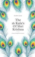 The 16 Kala's Of Shri Krishna di Aadish Jain edito da Notion Press