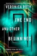 The End and Other Beginnings di Veronica Roth edito da HarperCollins Publishers