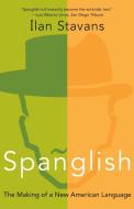 Spanglish: The Making of a New American Language di Ilan Stavans edito da RAYO