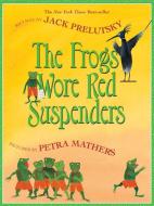 The Frogs Wore Red Suspenders di Jack Prelutsky edito da GREENWILLOW