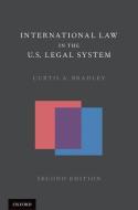 International Law in the U.S. Legal System di Curtis A. Bradley edito da OXFORD UNIV PR