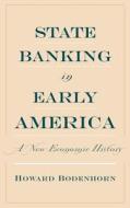 State Banking in Early America: A New Economic History di Howard Bodenhorn edito da OXFORD UNIV PR