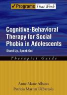Cognitive-Behavioral Therapy for Social Phobia in Adolescents di Anne Marie Albano edito da OUP USA