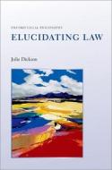 Elucidating Law di Julie Dickson edito da Oxford University Press