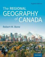 The Regional Geography Of Canada di Robert M. Bone edito da Oxford University Press, Canada