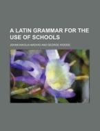 A Latin Grammar For The Use Of Schools di Johan Nikolai Madvig edito da General Books Llc