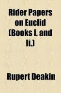 Rider Papers On Euclid (books I. And Ii.) di Rupert Deakin edito da General Books Llc