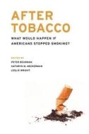 After Tobacco - What Would Happen if America Stopped Smoking? di Peter Bearman edito da Columbia University Press