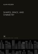 Shapes, Space, and Symmetry di Alan Holden edito da Columbia University Press