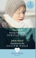 Starting Over With The Single Dad / Reawakened In The South Pole di Tina Beckett, Juliette Hyland edito da HarperCollins Publishers
