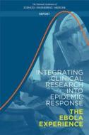 Integrating Clinical Research Into Epidemic Response: The Ebola Experience di National Academies Of Sciences Engineeri, Health And Medicine Division, Board On Health Sciences Policy edito da NATL ACADEMY PR