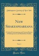 New Shakespeareana, Vol. 3: A Critical Contemporary and Current Review of Shakespearean and Elizabethan Studies (Classic Reprint) di Shakespeare Society of New York edito da Forgotten Books