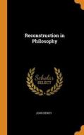 Reconstruction In Philosophy di John Dewey edito da Franklin Classics