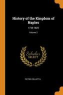 History Of The Kingdom Of Naples di Pietro Colletta edito da Franklin Classics Trade Press
