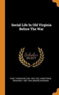 Social Life in Old Virginia Before the War edito da FRANKLIN CLASSICS TRADE PR