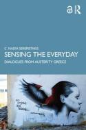 Sensing the Everyday di C. Nadia Seremetakis edito da Taylor & Francis Ltd
