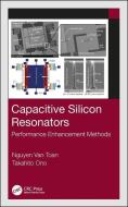 Capacitive Silicon Resonators di Nguyen Van Toan, Takahito Ono edito da Taylor & Francis Ltd