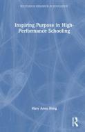 Inspiring Purpose In High-Performance Schooling di Mary Anne Heng edito da Taylor & Francis Ltd