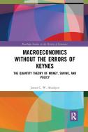 Macroeconomics Without The Errors Of Keynes di James C. W. Ahiakpor edito da Taylor & Francis Ltd