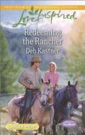 Redeeming the Rancher di Deb Kastner edito da Love Inspired