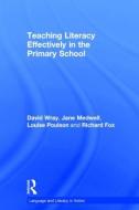 Teaching Literacy Effectively In The Primary School di David Wray, Jane Medwell, Louise Poulson, Richard Fox edito da Taylor & Francis Ltd