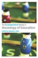 The RoutledgeFalmer Reader in Sociology of Education di Stephen J. Ball edito da Routledge