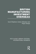 British Manufacturing Investment Overseas di David Shepherd, Aubrey Silberston, Roger Strange edito da Taylor & Francis Ltd