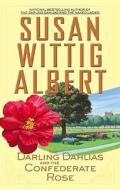 The Darling Dahlias and the Confederate Rose di Susan Wittig Albert edito da Berkley Publishing Group