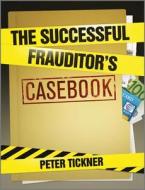 The Successful Frauditor′s Casebook di Peter Tickner edito da John Wiley & Sons