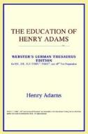 The Education Of Henry Adams (webster's German Thesaurus Edition) di Icon Reference edito da Icon Health
