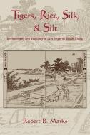 Tigers, Rice, Silk, and Silt di Robert Marks edito da Cambridge University Press