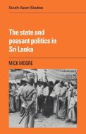 The State and Peasant Politics in Sri Lanka di Michael Peter Moore edito da Cambridge University Press