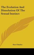 The Evolution And Dissolution Of The Sex di FERE CHARLES edito da Kessinger Publishing