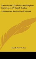 Memoirs Of The Life And Religious Experience Of Sarah Tucker di Sarah Fish Tucker edito da Kessinger Publishing