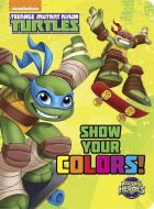Show Your Colors! (Teenage Mutant Ninja Turtles: Half-Shell Heroes) di Random House edito da Random House Books for Young Readers