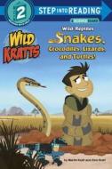 Wild Reptiles: Snakes, Crocodiles, Lizards, and Turtles (Wild Kratts) di Chris Kratt, Martin Kratt edito da Random House Books for Young Readers