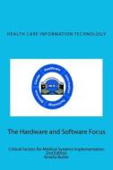 Health Care Information Technology - The Hardware and Software Focus: Critical Factors for Medical Systems Implementation di Amelia Butler edito da Amelia L Butler