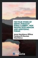 The Four Winds Of Eirinn; Poems By Ethna Carbery. New Edition With Memoir And Additional Poems di Seumas MacManus edito da Trieste Publishing
