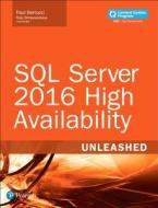 SQL Server 2016 High Availability Unleashed  (includes Content Update Program) di Paul Bertucci, Raju Shreewastava edito da Sams Publishing