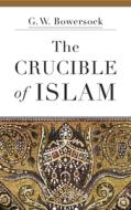 The Crucible of Islam di G. W. Bowersock edito da Harvard University Press
