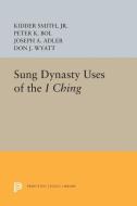 Sung Dynasty Uses of the I Ching di Kidder Smith, Peter K. Bol, Joseph A. Adler edito da Princeton University Press