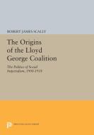 The Origins of the Lloyd George Coalition di Robert James Scally edito da Princeton University Press