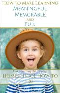 How to Make Learning Meaningful, Memorable and Fun di Lynn Dean edito da Wordsworth Publishing