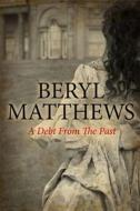 Debt from the Past di Beryl Matthews edito da Severn House Large Print