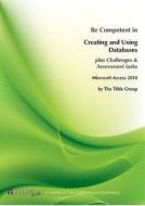Be Competent in Creating and Using Databases: Microsoft Access 2010 di Tilde Skills edito da Tilde University Press