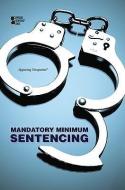 Mandatory Minimum Sentencing edito da Greenhaven Press